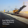 Road Milling Guide: Types, Machines & Techniques